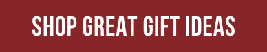 SHOP GREAT GIFT IDEAS
