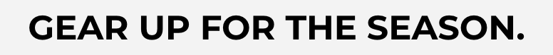 Gear Up for the Season.